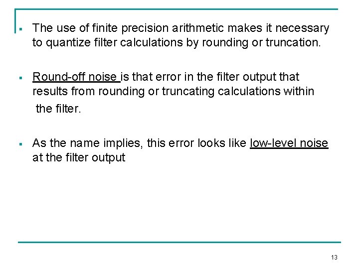 § The use of finite precision arithmetic makes it necessary to quantize filter calculations