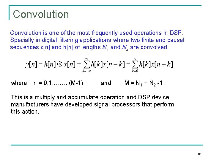 Convolution is one of the most frequently used operations in DSP. Specially in digital