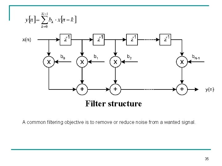 Filter structure A common filtering objective is to remove or reduce noise from a