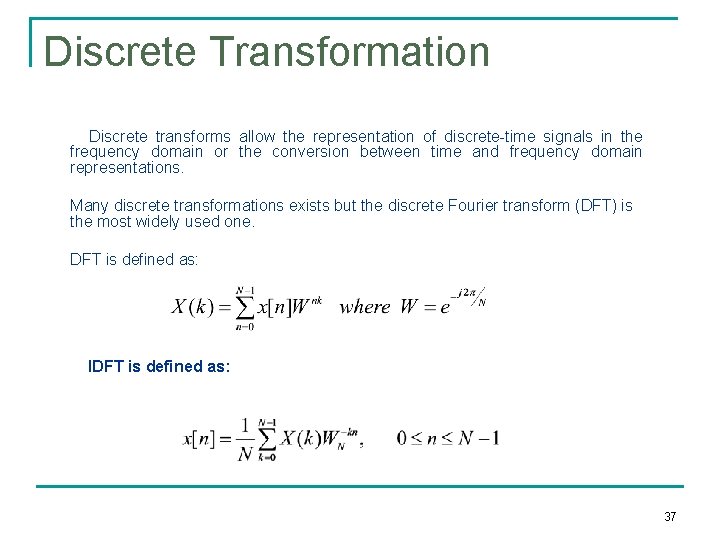 Discrete Transformation Discrete transforms allow the representation of discrete-time signals in the frequency domain