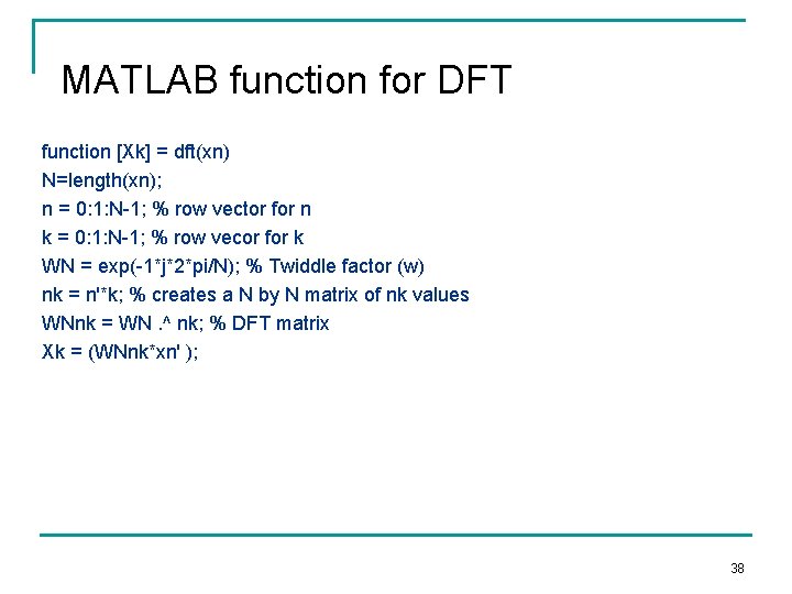 MATLAB function for DFT function [Xk] = dft(xn) N=length(xn); n = 0: 1: N-1;
