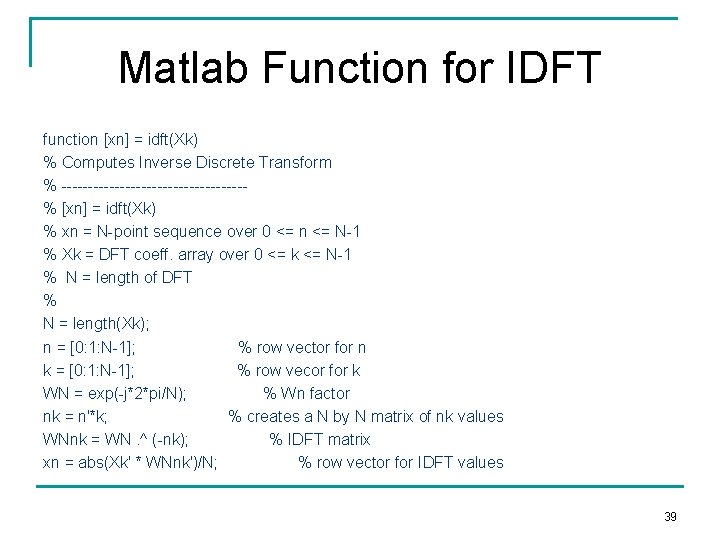 Matlab Function for IDFT function [xn] = idft(Xk) % Computes Inverse Discrete Transform %