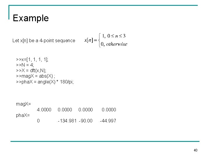 Example Let x[n] be a 4 -point sequence >>x=[1, 1, 1, 1]; >>N =