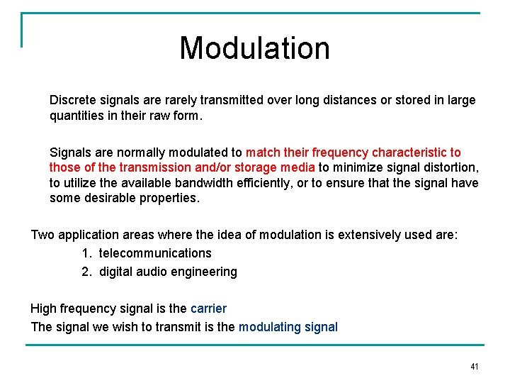 Modulation Discrete signals are rarely transmitted over long distances or stored in large quantities