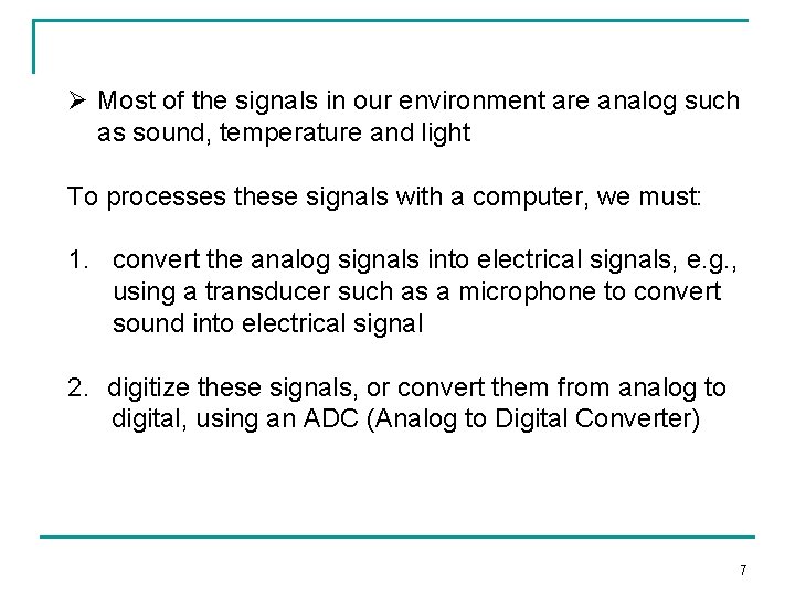 Ø Most of the signals in our environment are analog such as sound, temperature