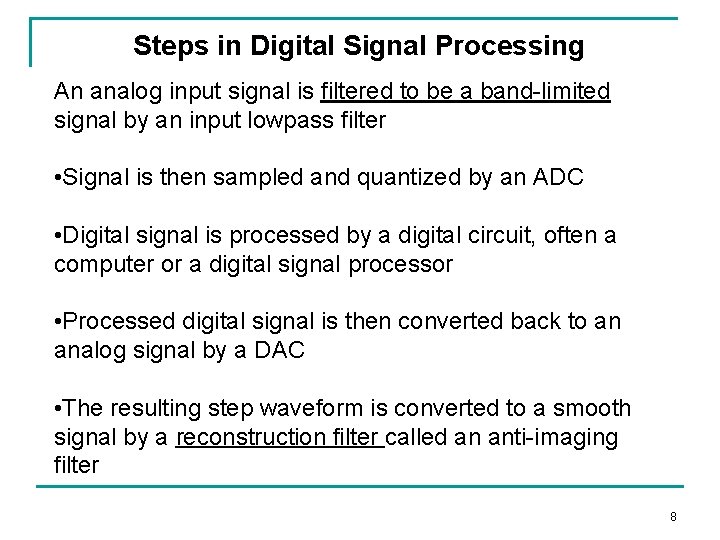 Steps in Digital Signal Processing An analog input signal is filtered to be a