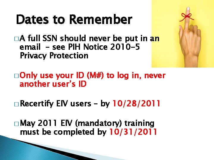Dates to Remember �A full SSN should never be put in an email –