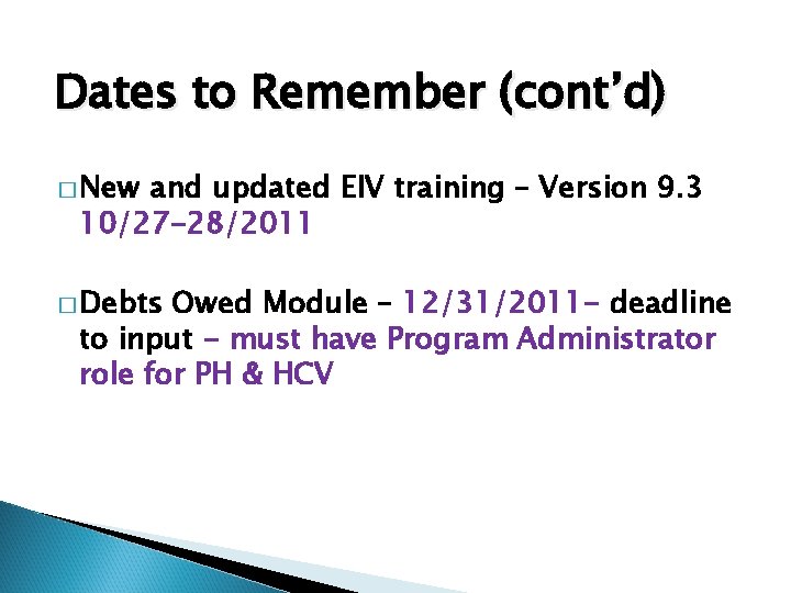 Dates to Remember (cont’d) � New and updated EIV training – Version 9. 3