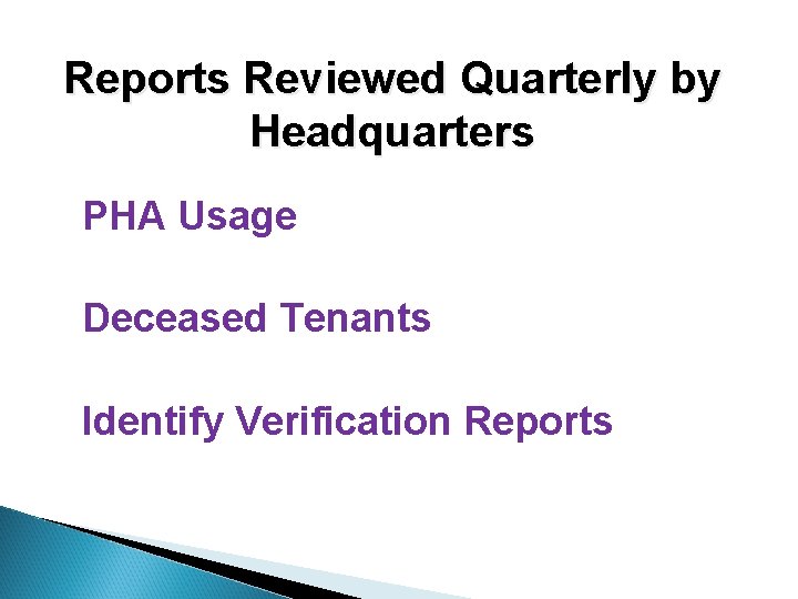 Reports Reviewed Quarterly by Headquarters PHA Usage Deceased Tenants Identify Verification Reports 