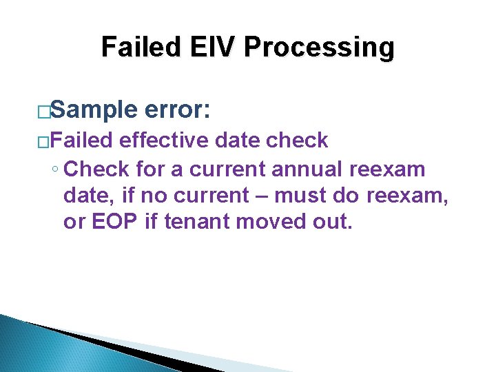 Failed EIV Processing �Sample �Failed error: effective date check ◦ Check for a current