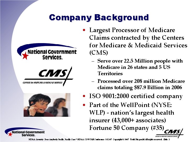 Company Background • Largest Processor of Medicare Claims contracted by the Centers for Medicare