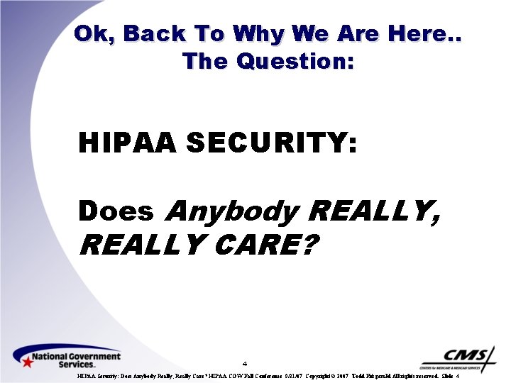 Ok, Back To Why We Are Here. . The Question: HIPAA SECURITY: Does Anybody