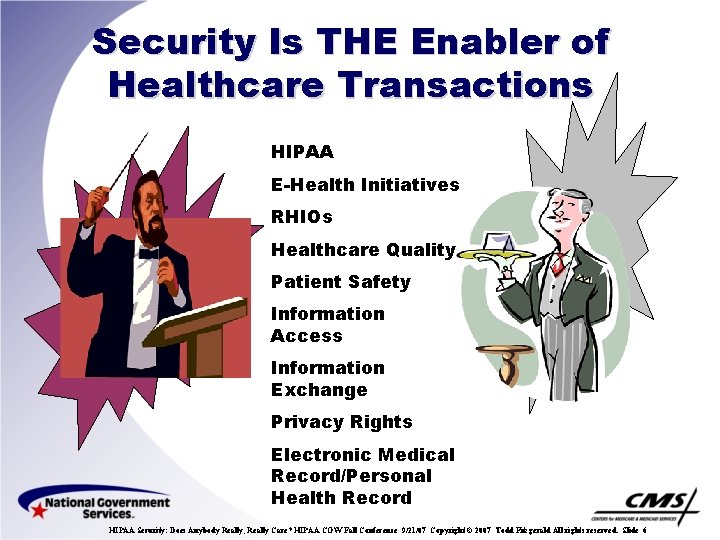 Security Is THE Enabler of Healthcare Transactions HIPAA E-Health Initiatives RHIOs Healthcare Quality Patient