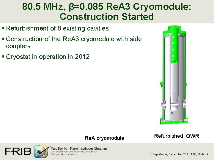 80. 5 MHz, β=0. 085 Re. A 3 Cryomodule: Construction Started § Refurbishment of