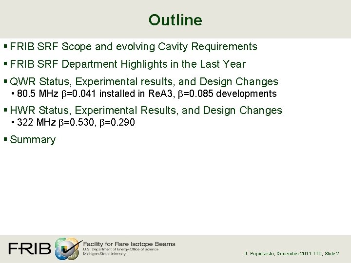 Outline § FRIB SRF Scope and evolving Cavity Requirements § FRIB SRF Department Highlights