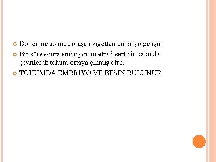 Döllenme sonucu oluşan zigottan embriyo gelişir. Bir süre sonra embriyonun etrafı sert bir kabukla