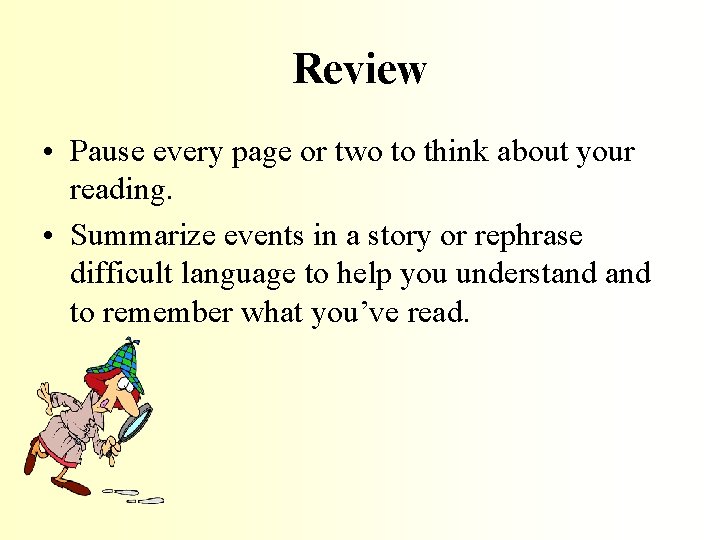 Review • Pause every page or two to think about your reading. • Summarize