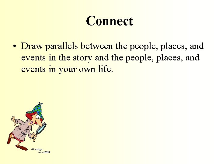 Connect • Draw parallels between the people, places, and events in the story and
