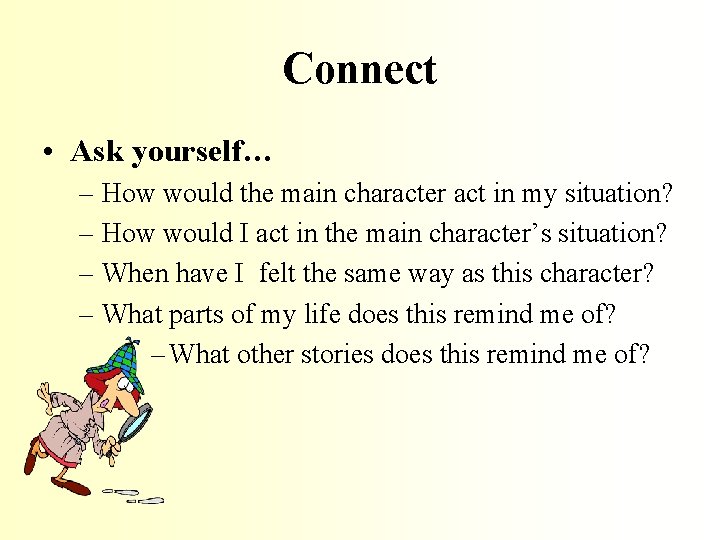 Connect • Ask yourself… – How would the main character act in my situation?