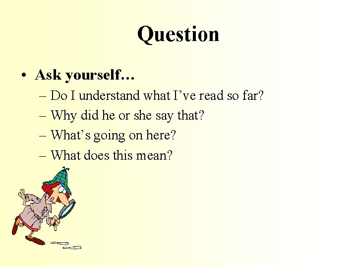 Question • Ask yourself… – Do I understand what I’ve read so far? –