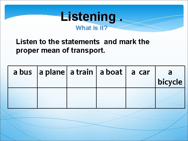 Listening. What is it? Listen to the statements and mark the proper mean of
