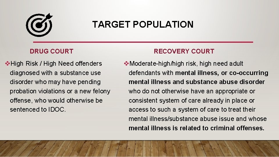 TARGET POPULATION DRUG COURT v. High Risk / High Need offenders diagnosed with a TARGET POPULATION DRUG COURT v. High Risk / High Need offenders diagnosed with a