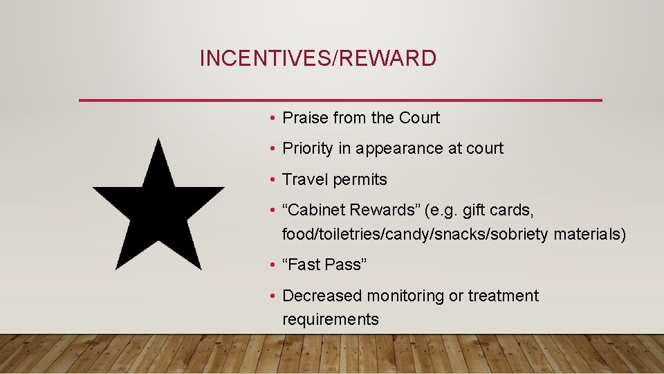 INCENTIVES/REWARD • Praise from the Court • Priority in appearance at court • Travel INCENTIVES/REWARD • Praise from the Court • Priority in appearance at court • Travel