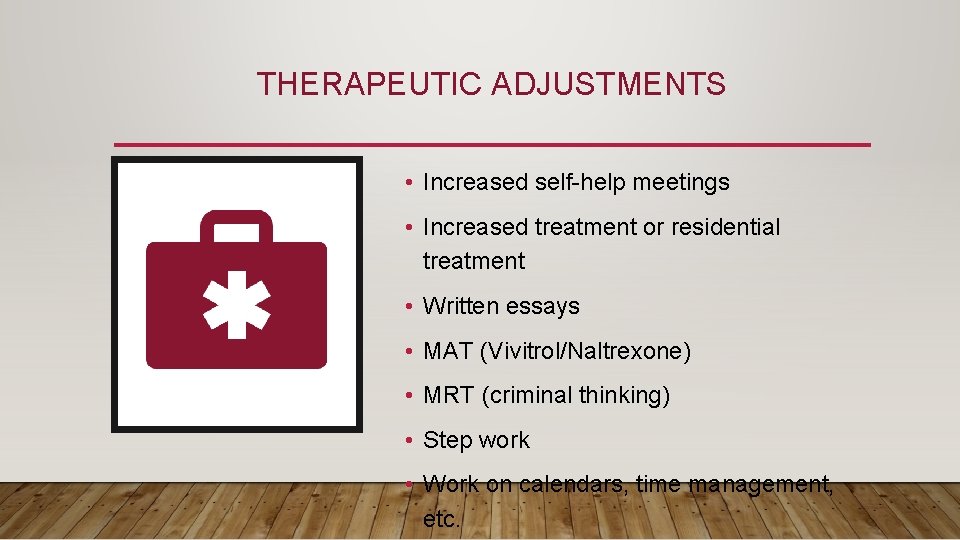 THERAPEUTIC ADJUSTMENTS • Increased self-help meetings • Increased treatment or residential treatment • Written THERAPEUTIC ADJUSTMENTS • Increased self-help meetings • Increased treatment or residential treatment • Written