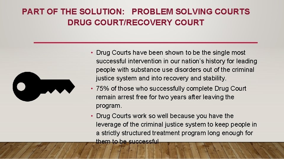 PART OF THE SOLUTION: PROBLEM SOLVING COURTS DRUG COURT/RECOVERY COURT • Drug Courts have PART OF THE SOLUTION: PROBLEM SOLVING COURTS DRUG COURT/RECOVERY COURT • Drug Courts have