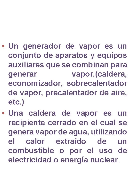  • Un generador de vapor es un conjunto de aparatos y equipos auxiliares