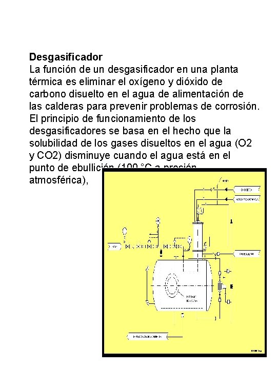 Desgasificador La función de un desgasificador en una planta térmica es eliminar el oxígeno