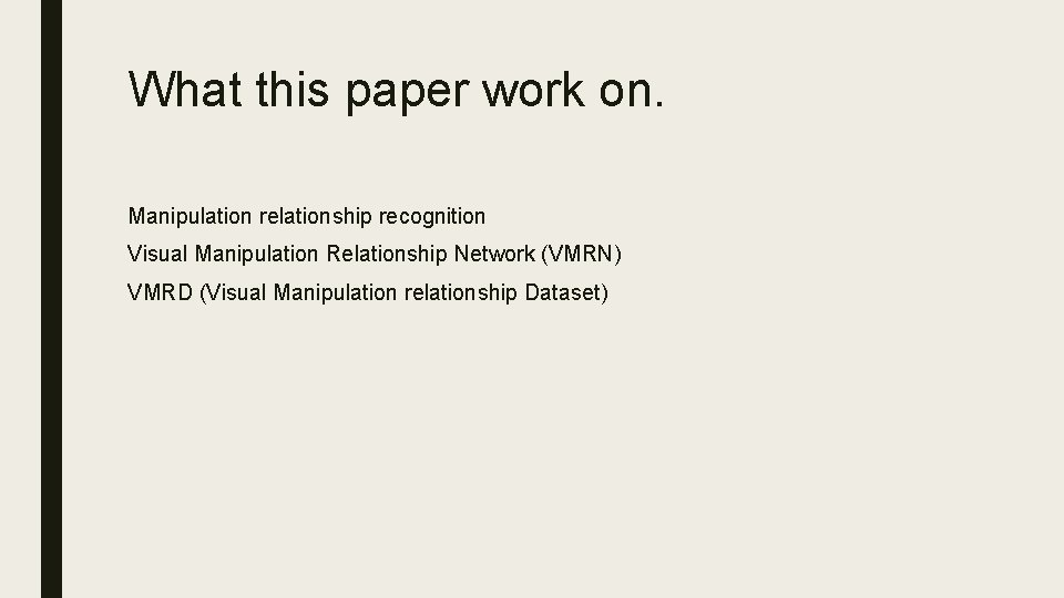 What this paper work on. Manipulation relationship recognition Visual Manipulation Relationship Network (VMRN) VMRD