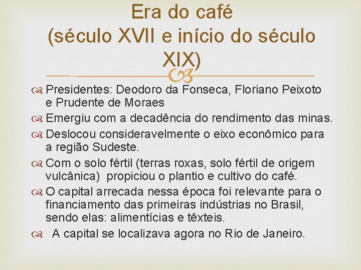 Era do café (século XVII e início do século XIX) Presidentes: Deodoro da Fonseca,