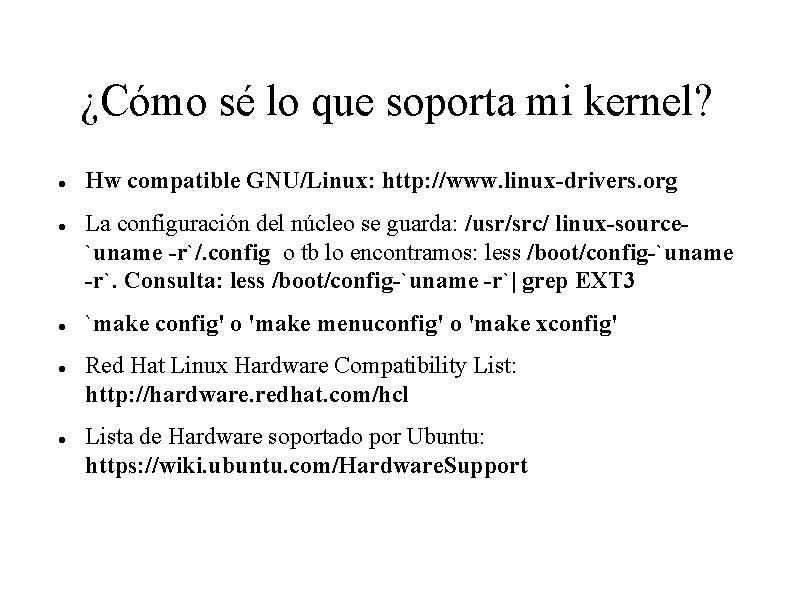 ¿Cómo sé lo que soporta mi kernel? Hw compatible GNU/Linux: http: //www. linux-drivers. org