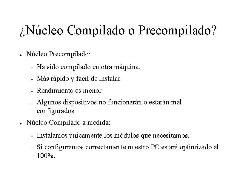 ¿Núcleo Compilado o Precompilado? Núcleo Precompilado: Ha sido compilado en otra máquina. Más rápido