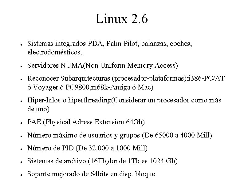 Linux 2. 6 Sistemas integrados: PDA, Palm Pilot, balanzas, coches, electrodomésticos. Servidores NUMA(Non Uniform