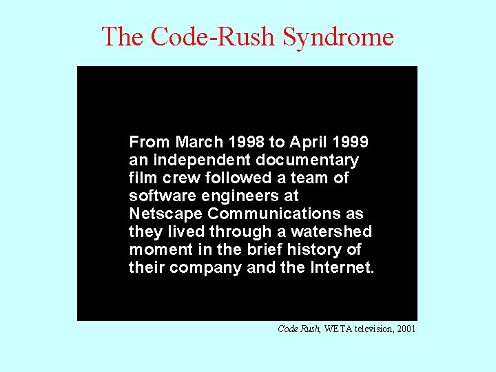 The Code-Rush Syndrome From March 1998 to April 1999 an independent documentary film crew