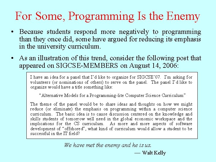 For Some, Programming Is the Enemy • Because students respond more negatively to programming