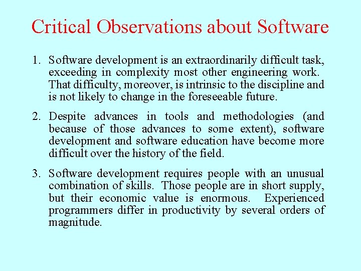 Critical Observations about Software 1. Software development is an extraordinarily difficult task, exceeding in