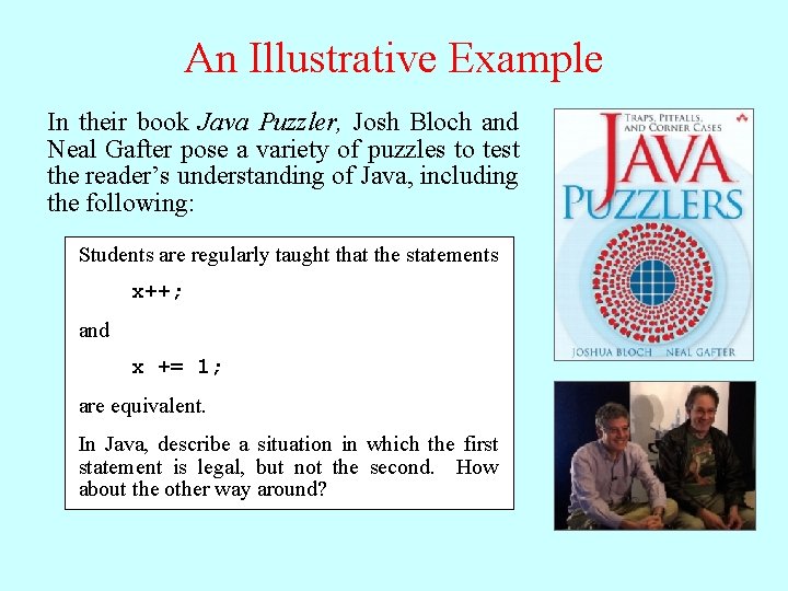 An Illustrative Example In their book Java Puzzler, Josh Bloch and Neal Gafter pose