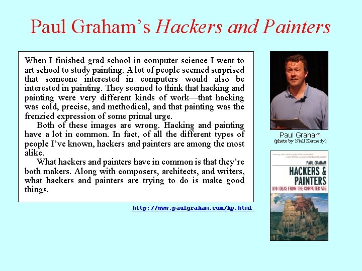 Paul Graham’s Hackers and Painters When I finished grad school in computer science I