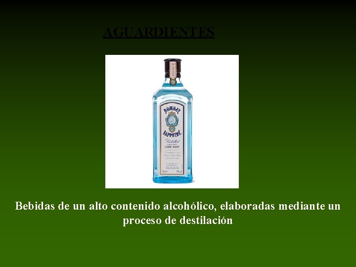 AGUARDIENTES Bebidas de un alto contenido alcohólico, elaboradas mediante un proceso de destilación 