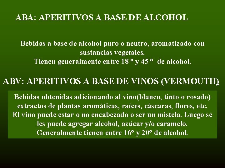 ABA: APERITIVOS A BASE DE ALCOHOL Bebidas a base de alcohol puro o neutro,