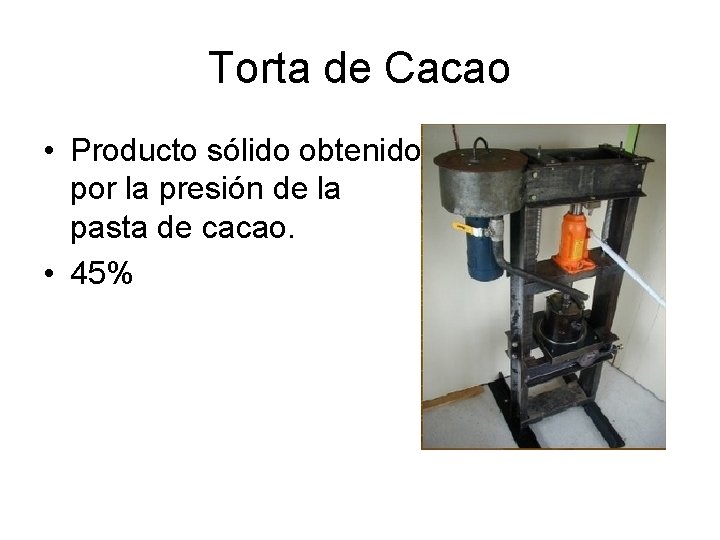 Torta de Cacao • Producto sólido obtenido por la presión de la pasta de