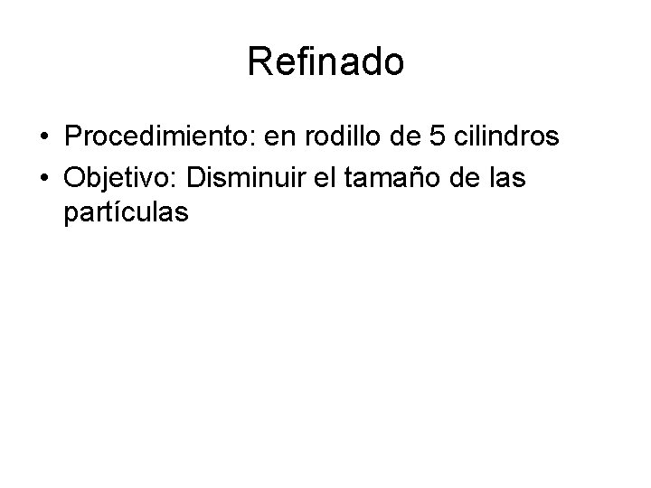 Refinado • Procedimiento: en rodillo de 5 cilindros • Objetivo: Disminuir el tamaño de