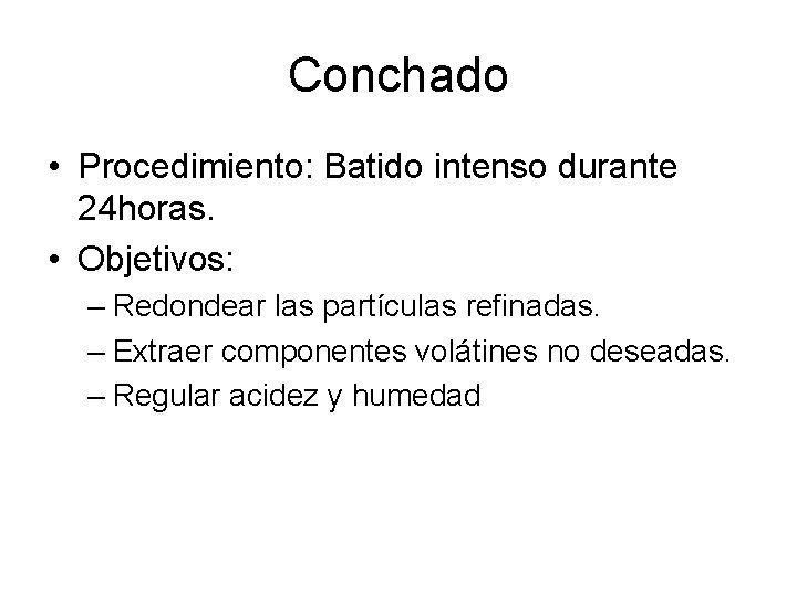 Conchado • Procedimiento: Batido intenso durante 24 horas. • Objetivos: – Redondear las partículas