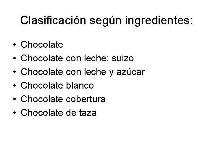 Clasificación según ingredientes: • • • Chocolate con leche: suizo Chocolate con leche y