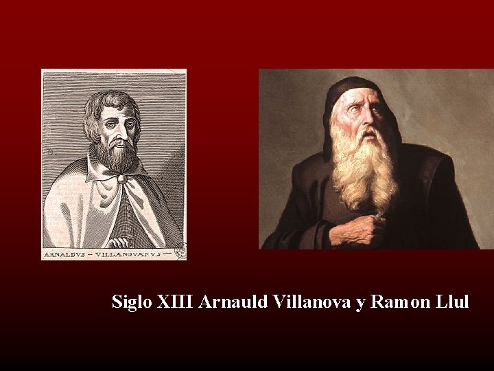 Siglo XIII Arnauld Villanova y Ramon Llul 