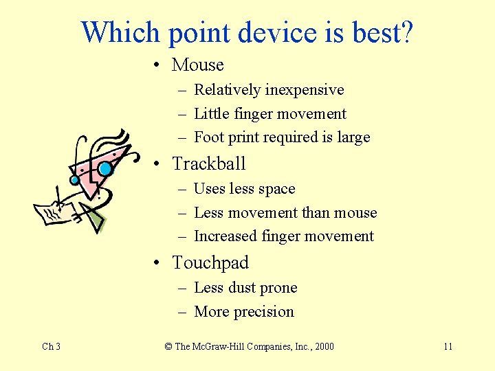 Which point device is best? • Mouse – Relatively inexpensive – Little finger movement Which point device is best? • Mouse – Relatively inexpensive – Little finger movement