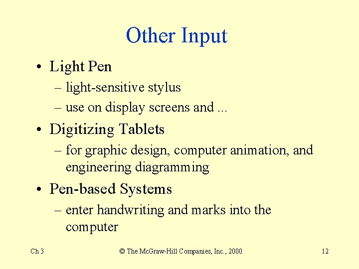 Other Input • Light Pen – light-sensitive stylus – use on display screens and. Other Input • Light Pen – light-sensitive stylus – use on display screens and.